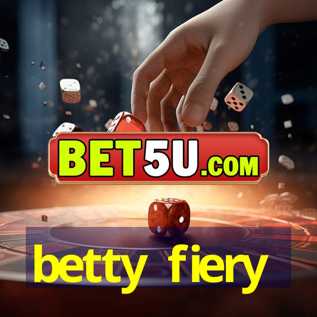 betty fiery