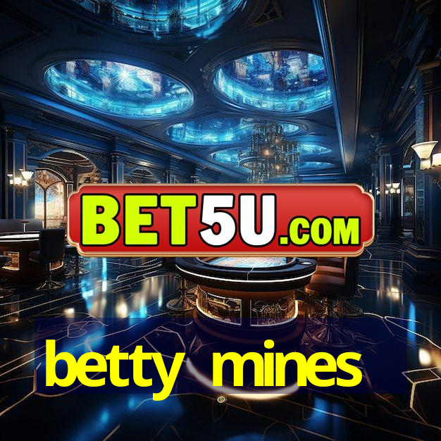 betty mines