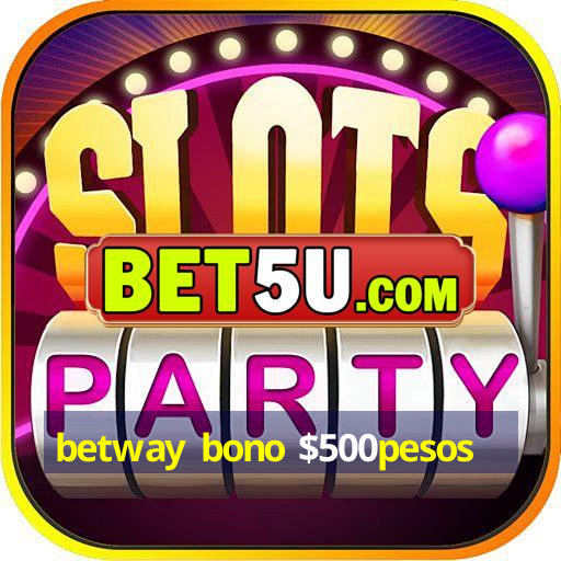 betway bono $500pesos