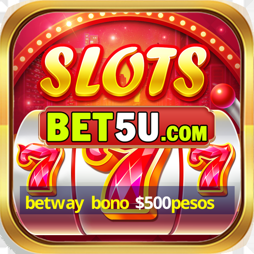 betway bono $500pesos