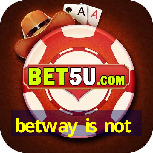 betway is not