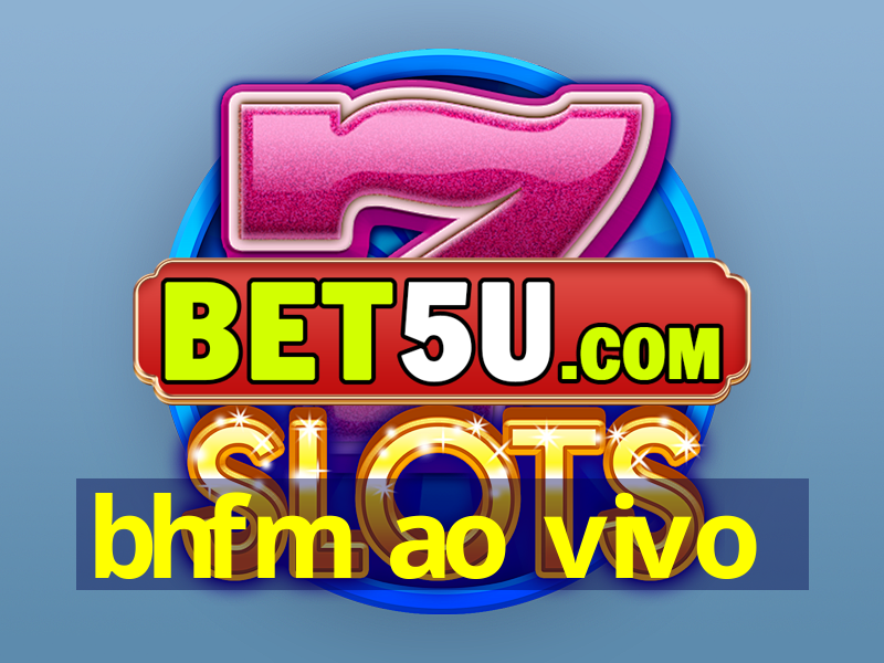 bhfm ao vivo