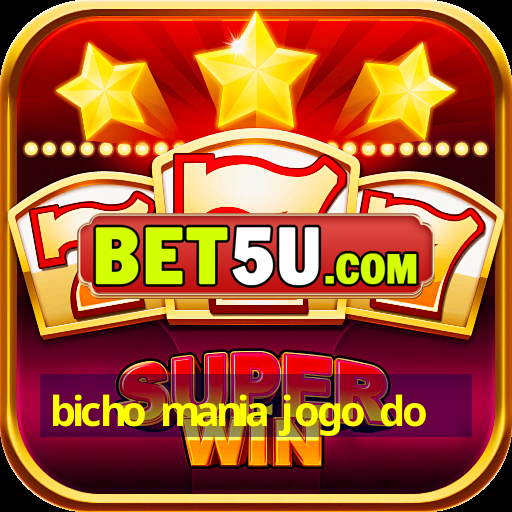 bicho mania jogo do