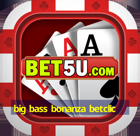 big bass bonanza betclic