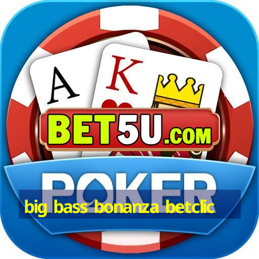 big bass bonanza betclic