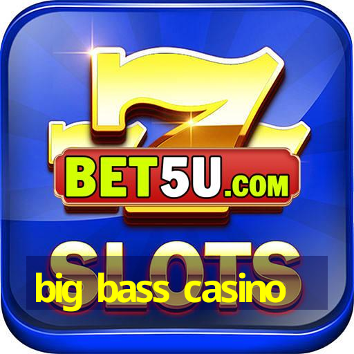 big bass casino