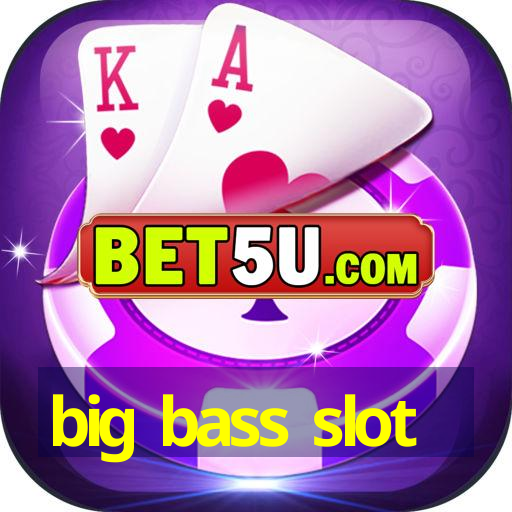 big bass slot