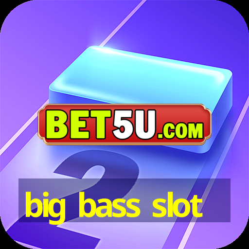 big bass slot