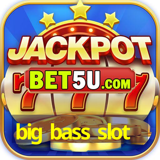 big bass slot