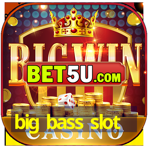 big bass slot