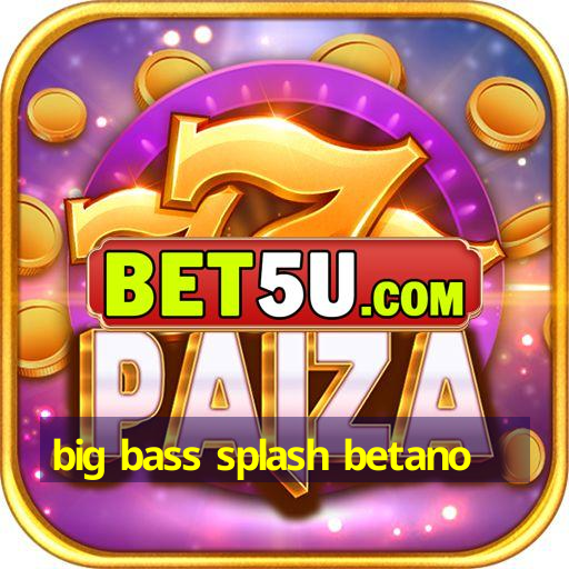 big bass splash betano