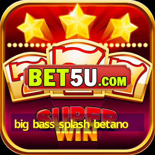 big bass splash betano