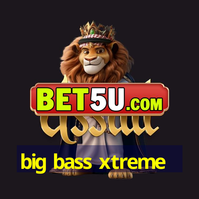 big bass xtreme