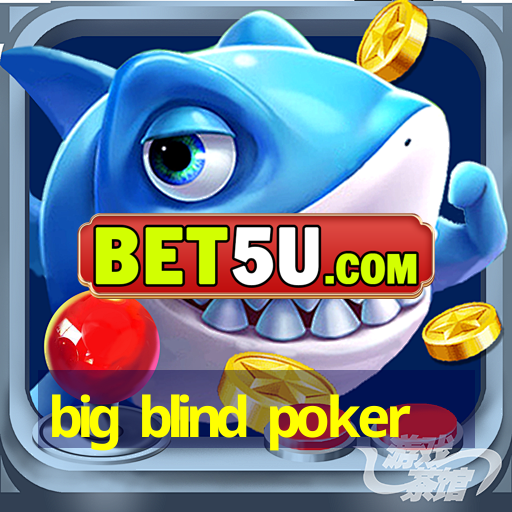 big blind poker