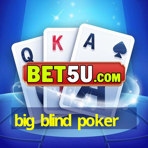 big blind poker