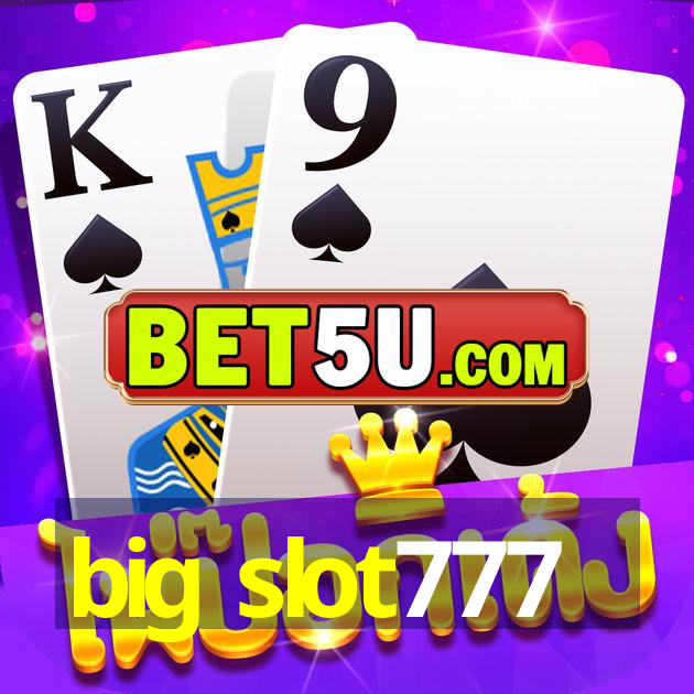 big slot777