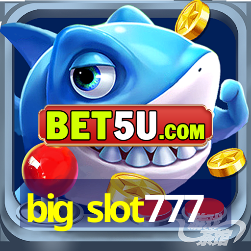 big slot777