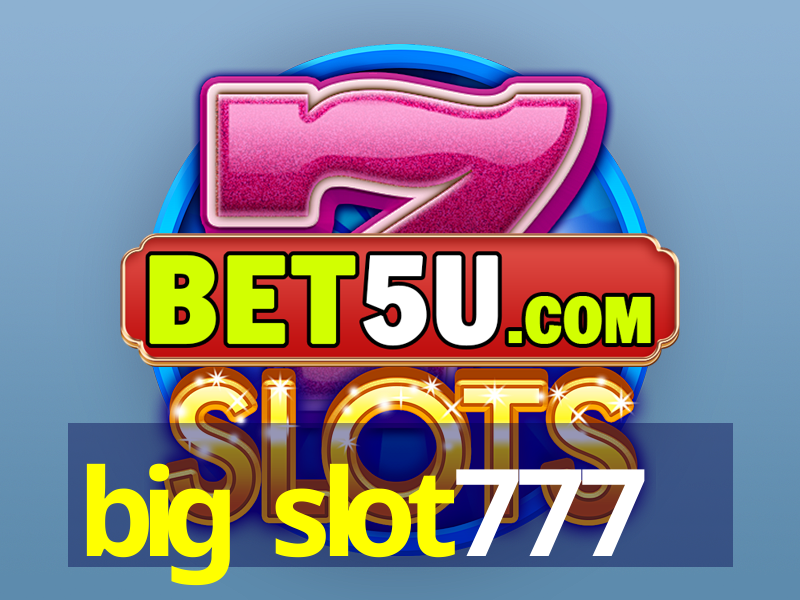 big slot777