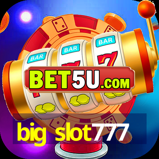 big slot777