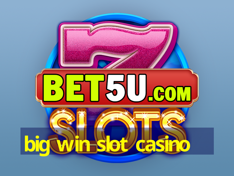 big win slot casino