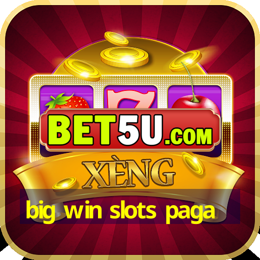 big win slots paga