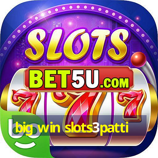 big win slots3patti