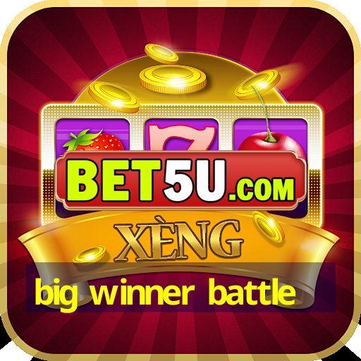 big winner battle