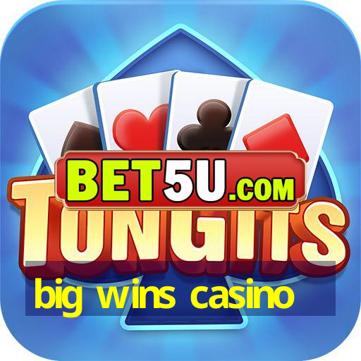 big wins casino