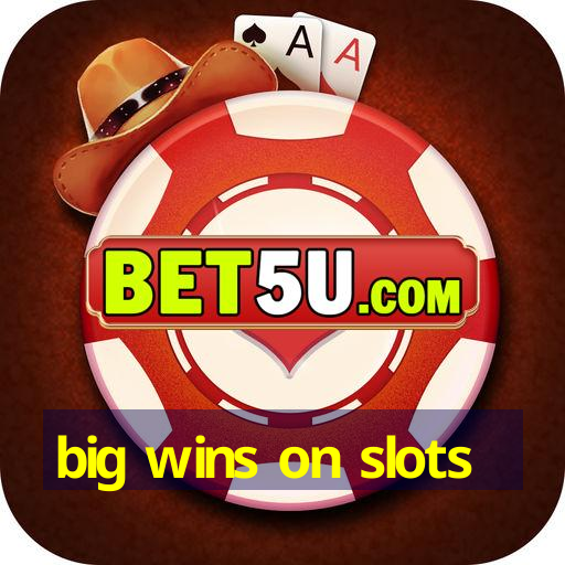 big wins on slots