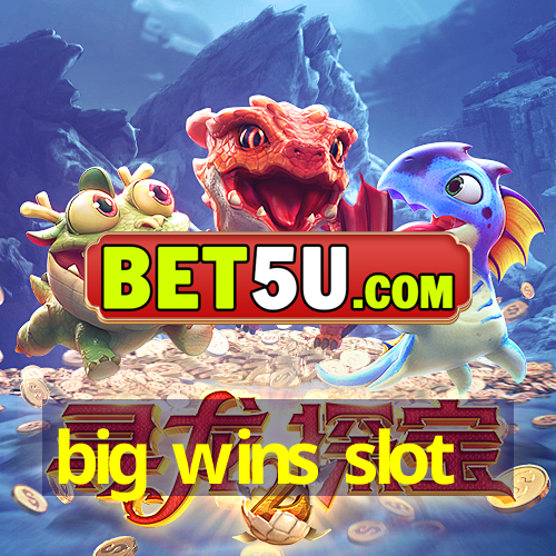 big wins slot