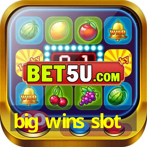 big wins slot