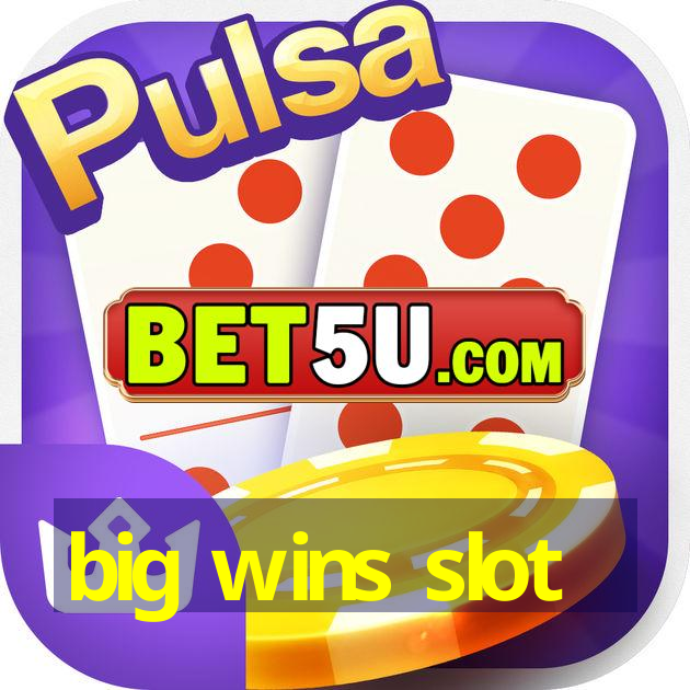 big wins slot