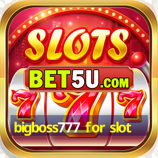 bigboss777 for slot