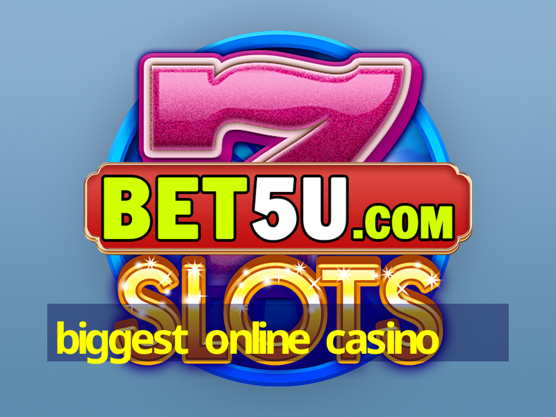 biggest online casino