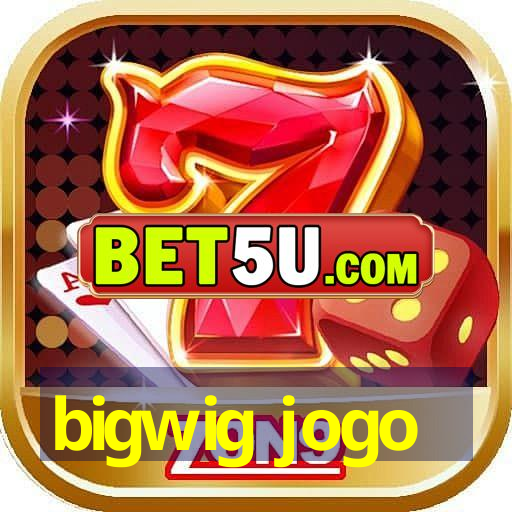 bigwig jogo