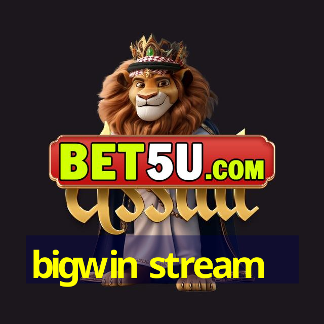 bigwin stream