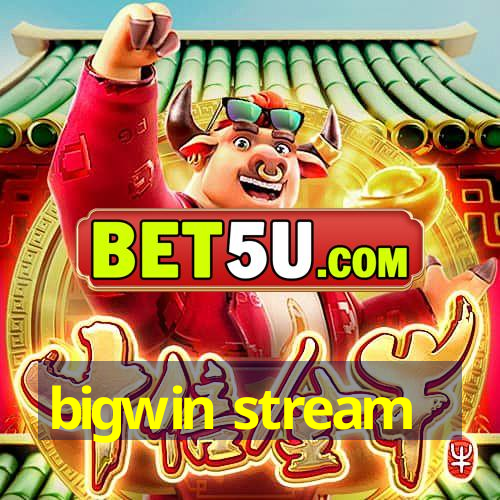 bigwin stream