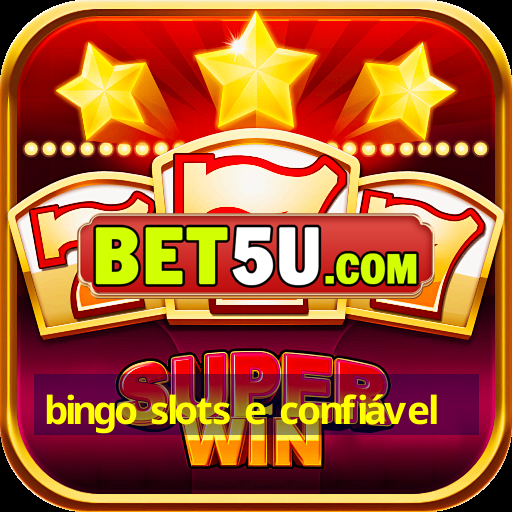 bingo slots e confiável