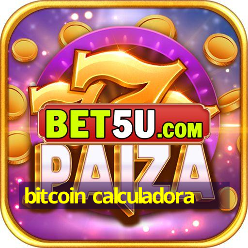 bitcoin calculadora