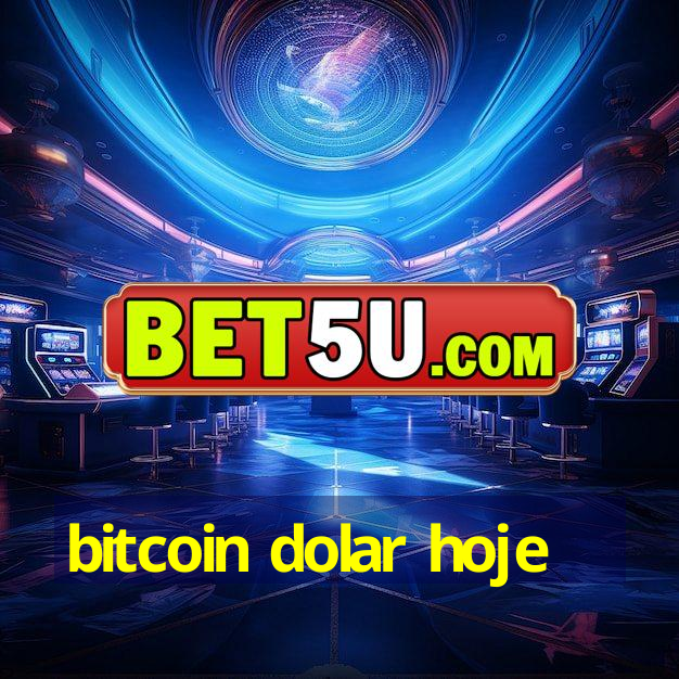 bitcoin dolar hoje