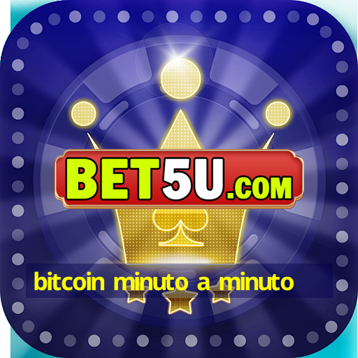 bitcoin minuto a minuto