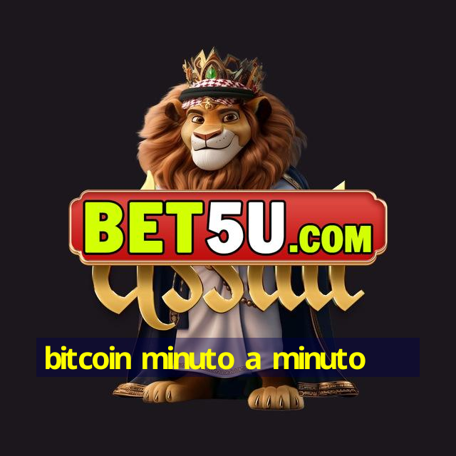 bitcoin minuto a minuto