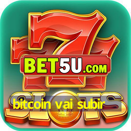 bitcoin vai subir