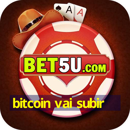 bitcoin vai subir