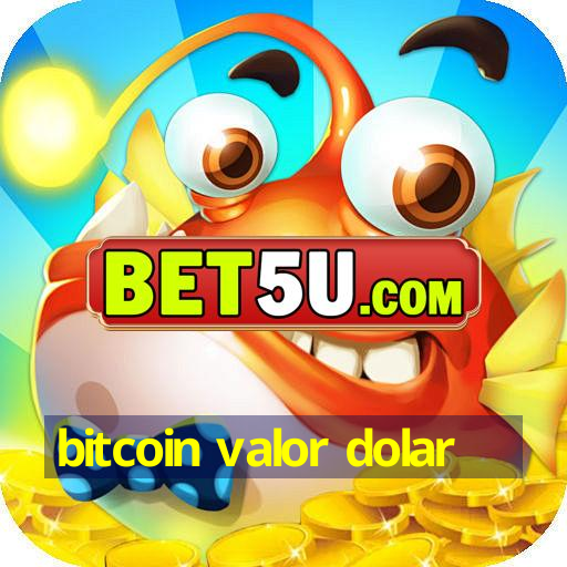 bitcoin valor dolar