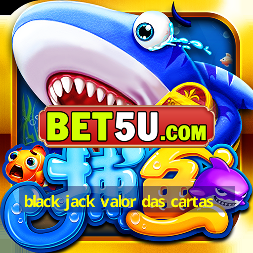 black jack valor das cartas