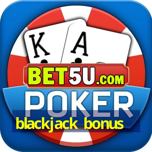 blackjack bonus