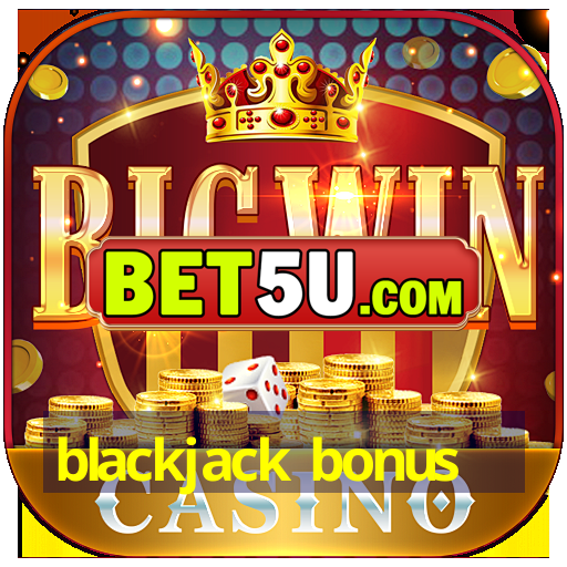 blackjack bonus