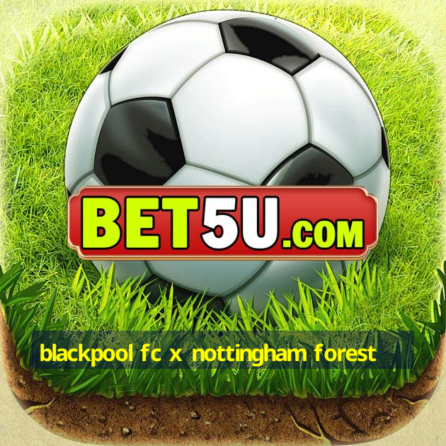 blackpool fc x nottingham forest