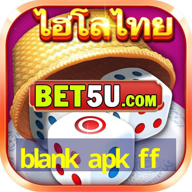 blank apk ff